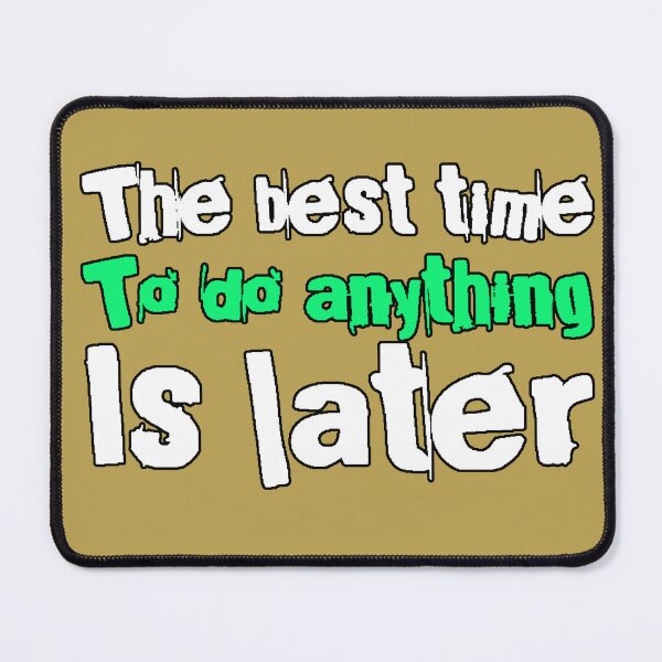 Item preview, The Best Time To Do Anything Is Later (Procrastination Phrase, Sarcastic Humor, Design) designed and sold by AstronautMerch.