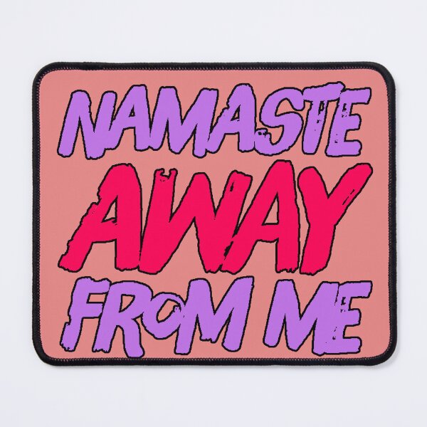 Item preview, Namaste Away From Me Funny Quote Yoga Humor Spiritual Sarcastic Design designed and sold by AstronautMerch.