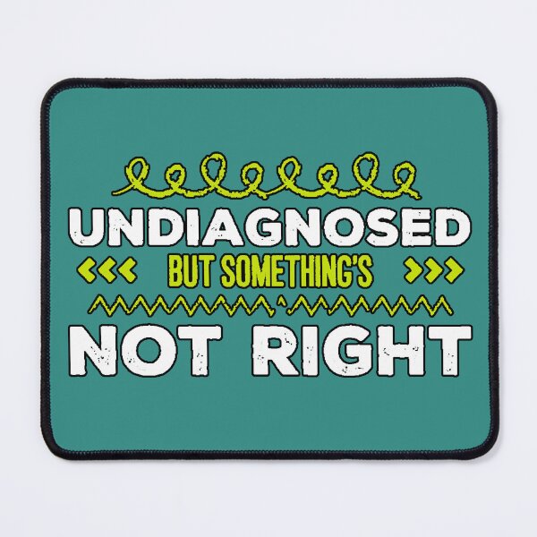 Item preview, Undiagnosed But Something's Not Right (Relatable Sarcastic Humor Phrase) designed and sold by AstronautMerch.