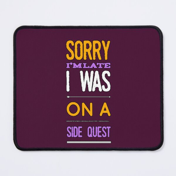 Item preview, Sorry I'm late, I was on a side quest. Funny Gamer Phrase, Humor, Video Games, Design designed and sold by AstronautMerch.