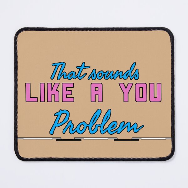 Item preview, That Sounds Like A You Problem (Sarcastic Phrase, Strong Attitude, Ironic Humor, Design) designed and sold by AstronautMerch.