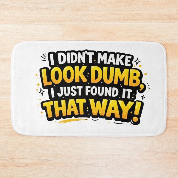Item preview, I Didn’t Make You Look Dumb Funny Sarcastic Quote Design designed and sold by Gold Turtle  Lina.
