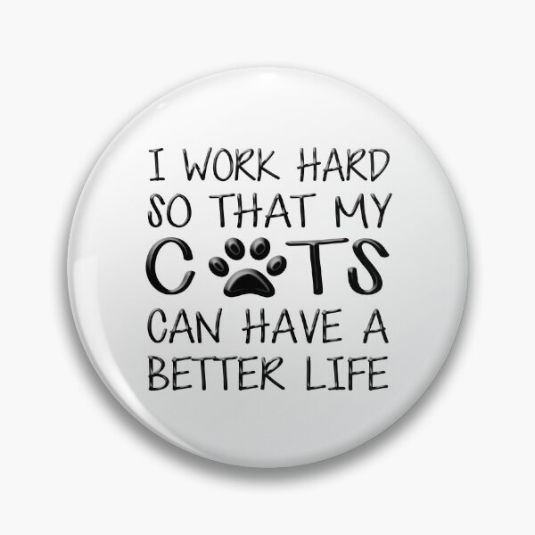 Item preview, I Work Hard So That My Cats Can Have a Better Life designed and sold by Lainey1978.