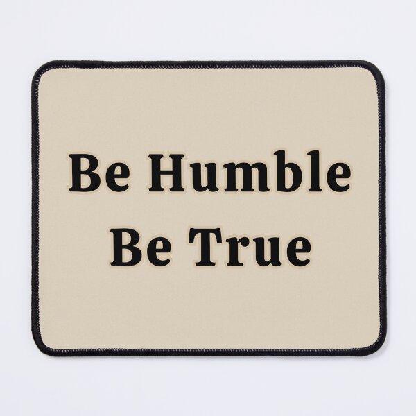 Item preview, Be Humble Be True Stickers Prints Posters Wall Art Magnet Home Coffee Cup Decoration TShirt Stationary Notebook Magnet Hat Kitchen Work School Office Redbubble Shop designed and sold by Saritas Boutique Shop.