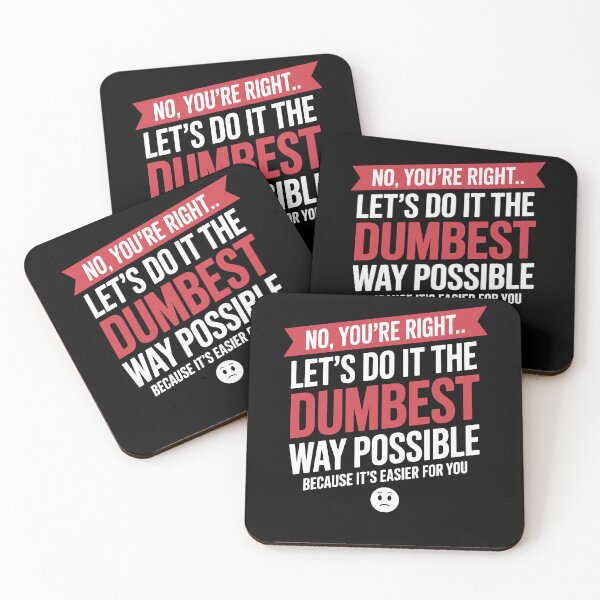 Item preview, No You're Right Let's Do It Dumbest Way Possible Funny designed and sold by Dressed For  Duty.