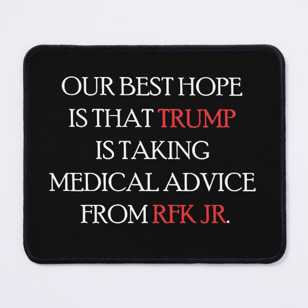 Item preview, Our Best Hope Is That Trump Is Taking Medical Advice From RFK Jr designed and sold by MutzelArts.