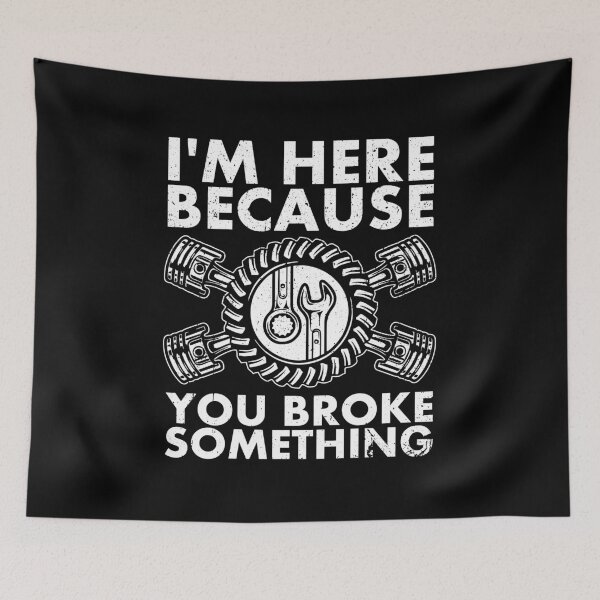 Item preview, I'm Here Because You Broke Something - Funny Mechanic designed and sold by kaneishiayuvi.