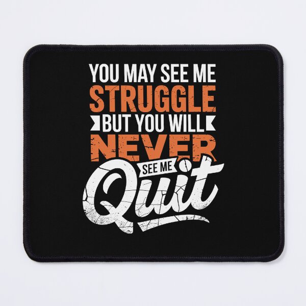 Item preview, You May See Me Struggle But You'll Never See Me Quit designed and sold by Dressed For  Duty.