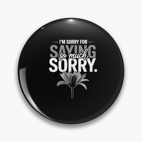 Item preview, I'm Sorry For Saying Sorry So Much Funny Saying designed and sold by Dressed For  Duty.