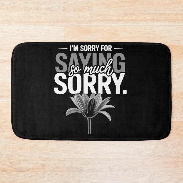 Item preview, I'm Sorry For Saying Sorry So Much Funny Saying designed and sold by Dressed For  Duty.