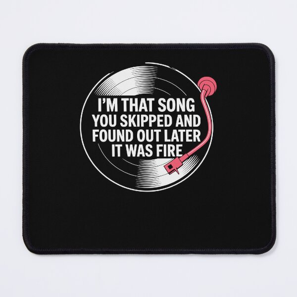 Item preview, I'm That Song You Skipped And Found Out Later It Was Fire designed and sold by Dressed For Duty.