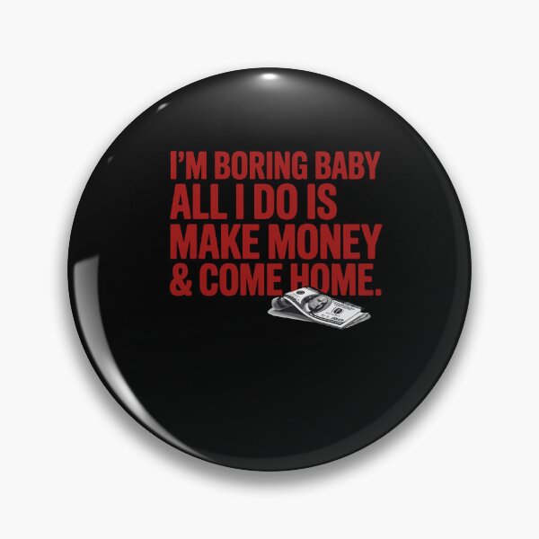 Item preview, I'm Boring Baby All I Do Is Make Money And Come Home designed and sold by Dressed For  Duty.