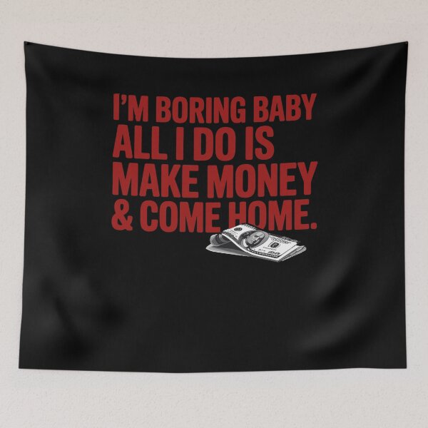 Item preview, I'm Boring Baby All I Do Is Make Money And Come Home designed and sold by Dressed For  Duty.