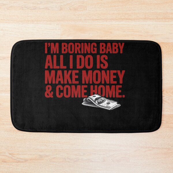 Item preview, I'm Boring Baby All I Do Is Make Money And Come Home designed and sold by Dressed For  Duty.