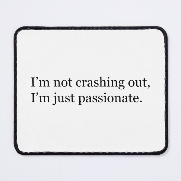 Item preview, I'm not crashing out, I'm just passionate. designed and sold by MessyHandsCo.