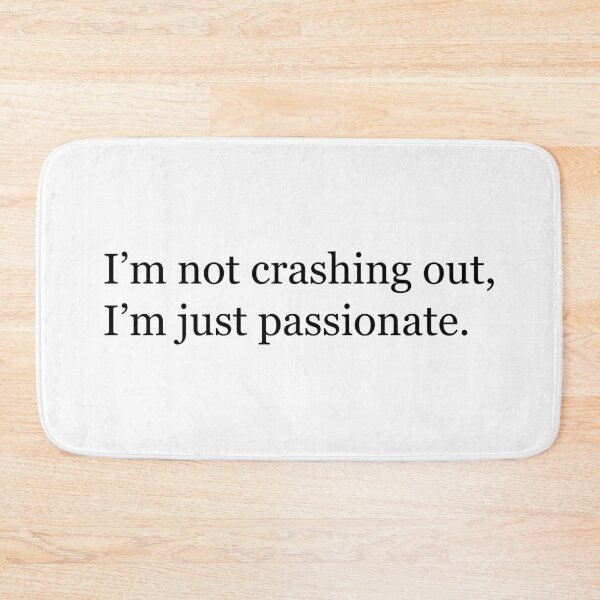Item preview, I'm not crashing out, I'm just passionate. designed and sold by MessyHandsCo.