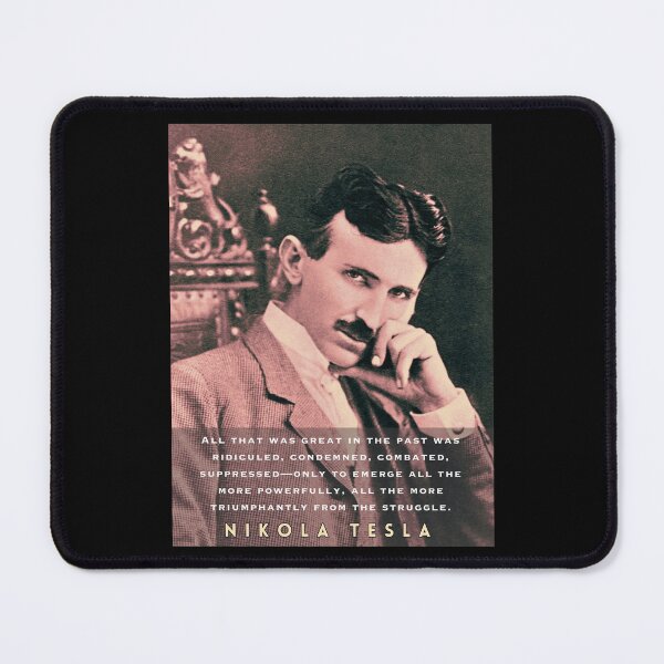 Item preview, Nikola Tesla portrait and quote. All that was great in the past was ridiculed, condemned, combated, suppressed designed and sold by artbleed.