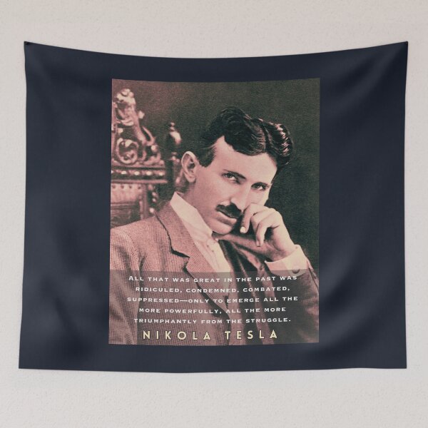 Item preview, Nikola Tesla portrait and quote. All that was great in the past was ridiculed, condemned, combated, suppressed designed and sold by artbleed.