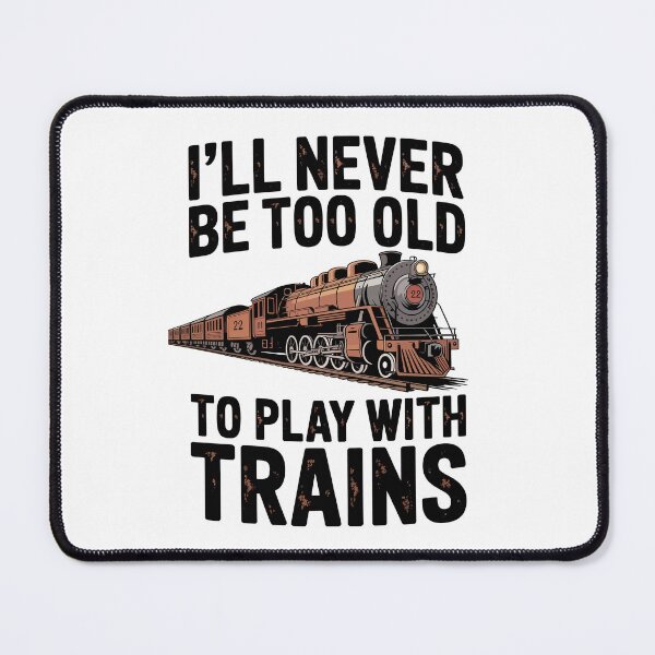 Item preview, I'll Never Be Too Old to Play with Trains designed and sold by jkrphoto.
