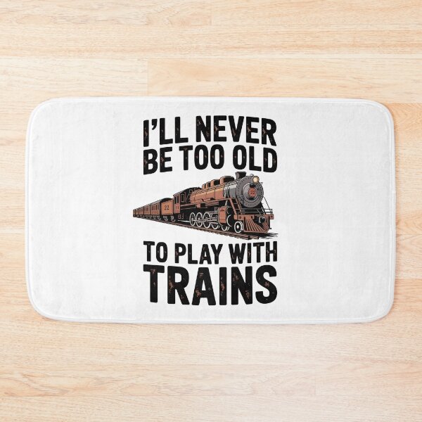 Item preview, I'll Never Be Too Old to Play with Trains designed and sold by jkrphoto.