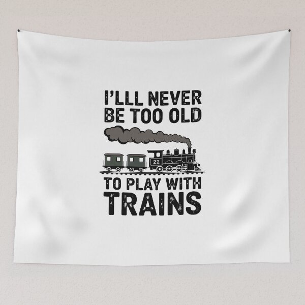 Item preview,  I'll Never Be Too Old to Play with Trains designed and sold by jkrphoto.