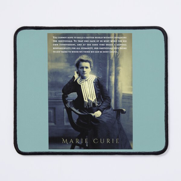 Item preview, Marie Curie quote: You cannot hope to build a better world without improving the individuals. To that end each of us must work for his own improvement, designed and sold by artbleed.
