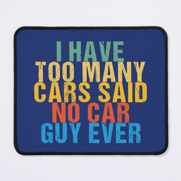 Item preview, I Have Too Many Cars Said No Car Guy Ever designed and sold by shirtshoponline.