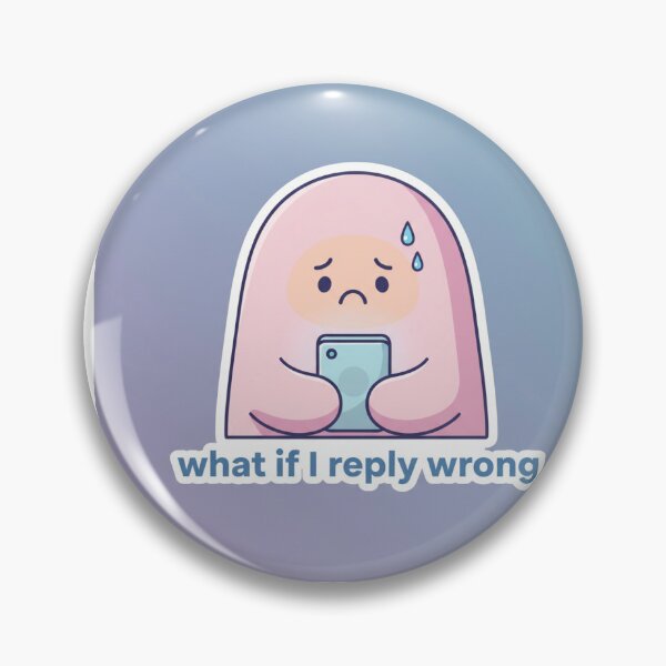 Item preview, What If I Reply Wrong, Social Anxiety Mood designed and sold by CozyCramStudio.