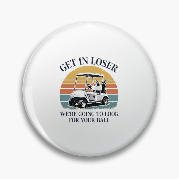 Item preview, Funny Golf Get In Loser Looking For Ball Golf Humor designed and sold by kiralynstration.