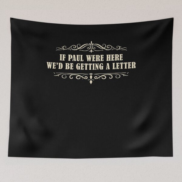 Item preview, If Paul were Here We'd Be Getting A Letter Funny designed and sold by Hedoraxe.
