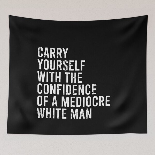 Item preview, Carry Yourself With The Confidence Of A Mediocre White Man designed and sold by malicaferrha.