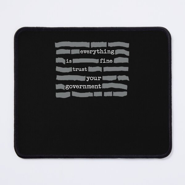 Item preview, Everything is Fine Trust Your Government Sarcastic designed and sold by Hedoraxe.