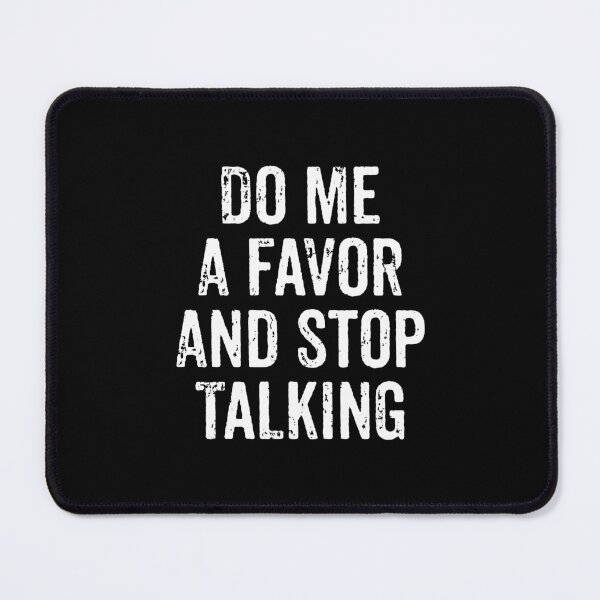 Item preview, Do Me A Favor And Stop Talking designed and sold by miftareihanny.
