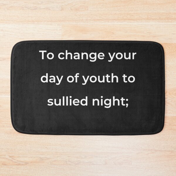 Item preview, "To change your day of youth to sullied night;" - print white designed and sold by ariksworld.
