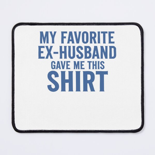 Item preview, Divorce Ex Husband My Favorite Gave Me This designed and sold by LuminOrb.
