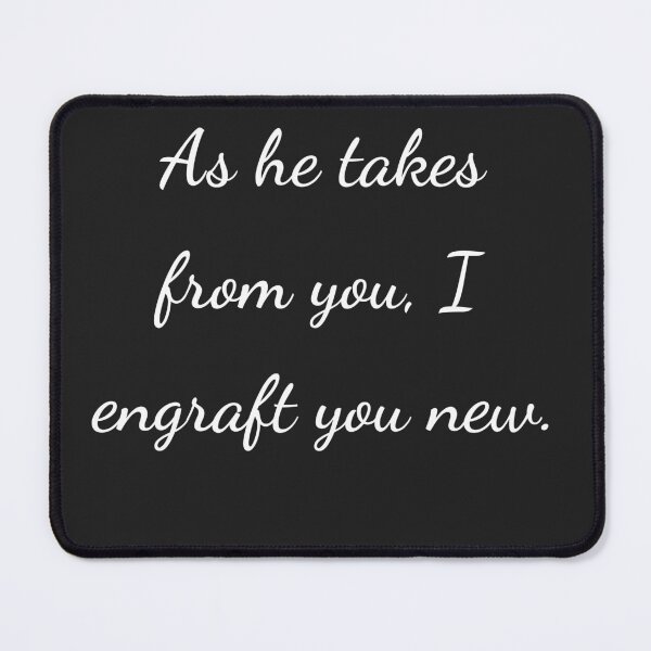 Item preview, "As he takes from you, I engraft you new." - handwriting white designed and sold by ariksworld.