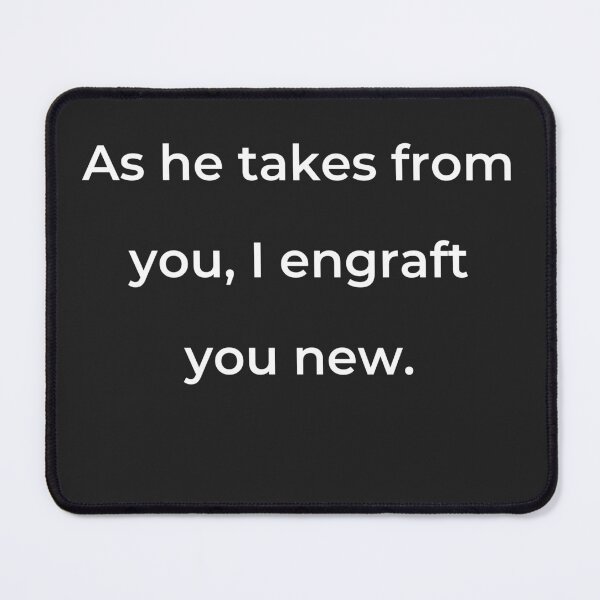 Item preview, "As he takes from you, I engraft you new." - print white designed and sold by ariksworld.