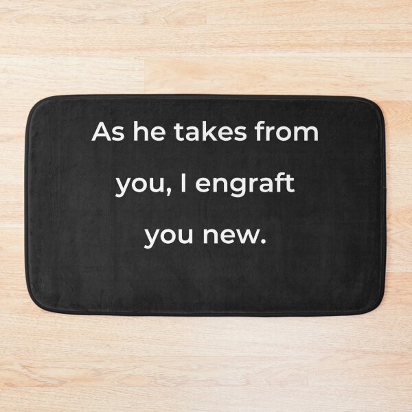 Item preview, "As he takes from you, I engraft you new." - print white designed and sold by ariksworld.