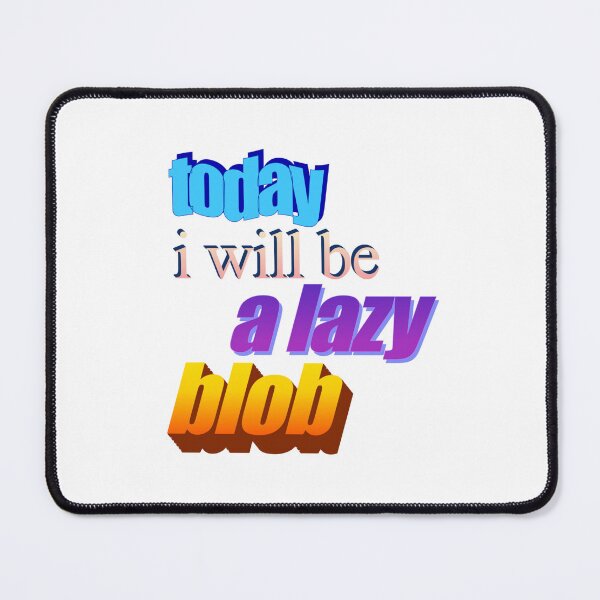Item preview, today i will be a lazy blob Wordart designed and sold by WorddArtt.