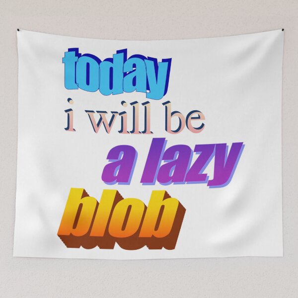 Item preview, today i will be a lazy blob Wordart designed and sold by WorddArtt.
