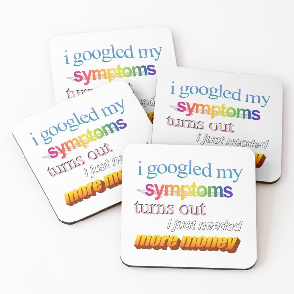 Item preview, i googled my symptoms turns out i just needed more money Wordart designed and sold by WorddArtt.
