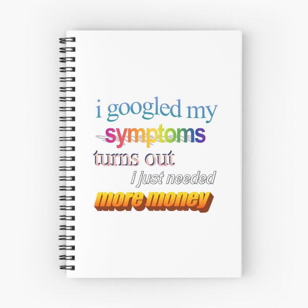 Item preview, i googled my symptoms turns out i just needed more money Wordart designed and sold by WorddArtt.
