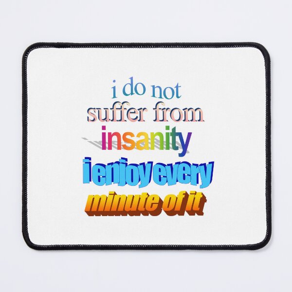 Item preview, i do not suffer from insanity i ejnoy every minute of it Wordart designed and sold by WorddArtt.