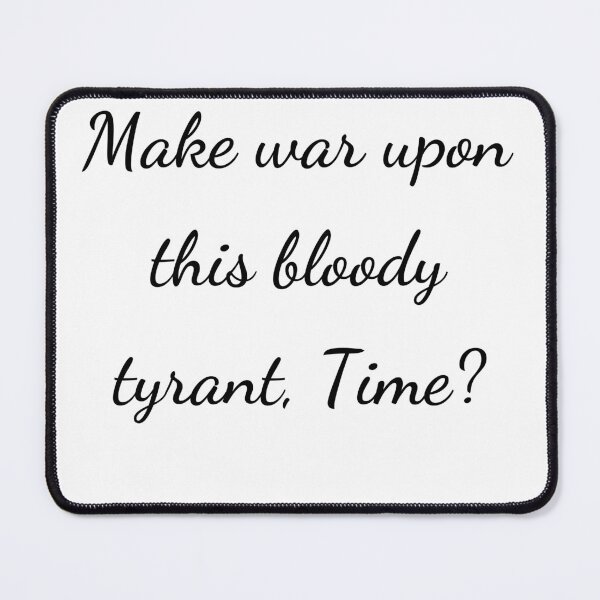 Item preview, "Make war upon this bloody tyrant, Time?" - handwriting black designed and sold by ariksworld.