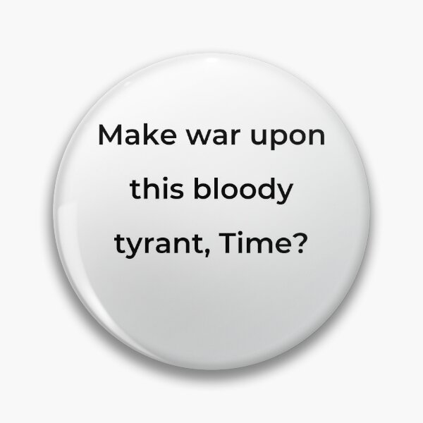 Item preview, "Make war upon this bloody tyrant, Time?" - print black designed and sold by ariksworld.