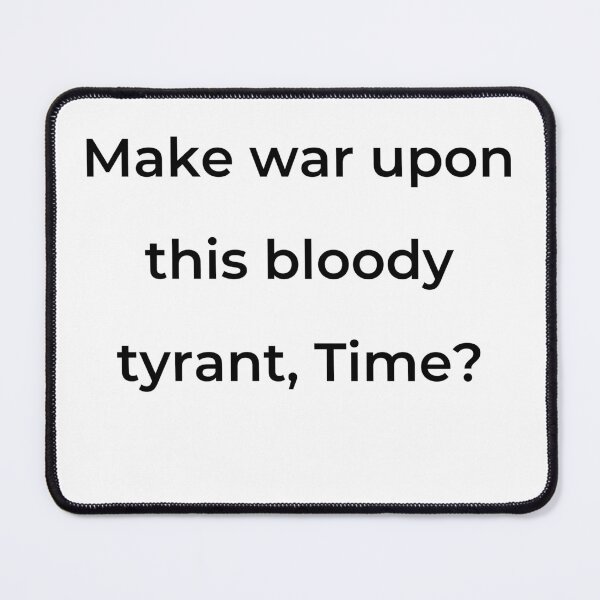 Item preview, "Make war upon this bloody tyrant, Time?" - print black designed and sold by ariksworld.