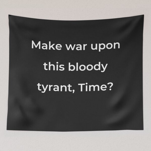 Item preview, "Make war upon this bloody tyrant, Time?" - print white designed and sold by ariksworld.