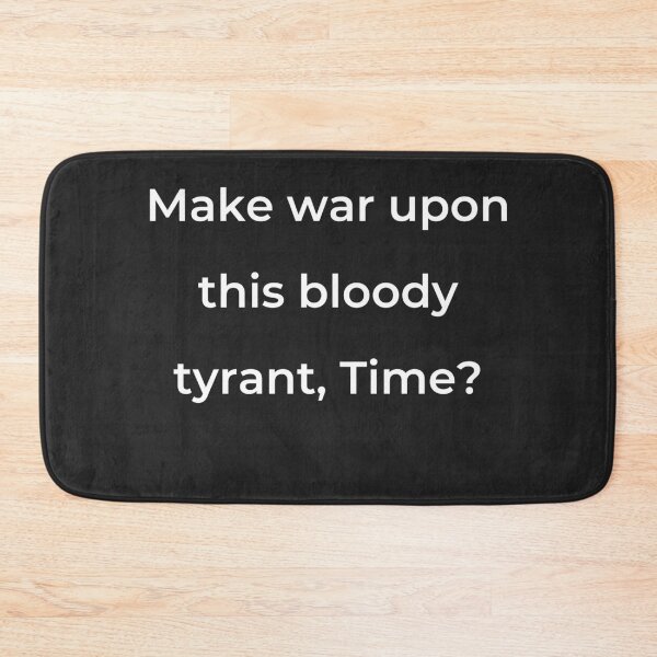 Item preview, "Make war upon this bloody tyrant, Time?" - print white designed and sold by ariksworld.