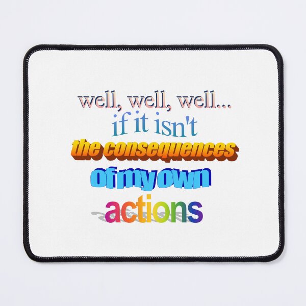 Item preview, well well well if it isn't the consequences of my own actions Wordart designed and sold by WorddArtt.