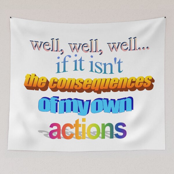 Item preview, well well well if it isn't the consequences of my own actions Wordart designed and sold by WorddArtt.